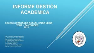 INFORME GESTIN ACADEMICA COLEGIO INTEGRADO RAFAEL URIBE TONA