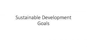 Sustainable Development Goals Introduction The 2030 Agenda for