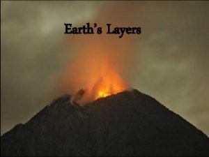 What are the 3 main layers of the earth? *