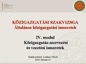 KZIGAZGATSI SZAKVIZSGA ltalnos kzigazgatsi ismeretek IV modul Kzigazgatsszervezsi