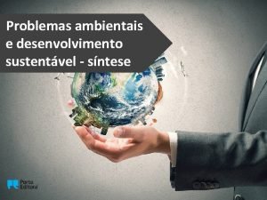 Problemas ambientais e desenvolvimento sustentvel sntese Exerccio 1