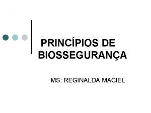PRINCPIOS DE BIOSSEGURANA MS REGINALDA MACIEL Conceituando Biossegurana
