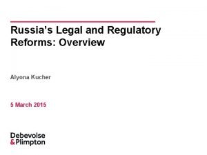 Russias Legal and Regulatory Reforms Overview Alyona Kucher