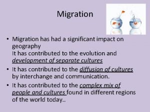 Migration Migration has had a significant impact on