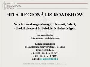 HITA REGIONLIS ROADSHOW Szerbia makrogazdasgi jellemzi zleti tkekihelyezsi