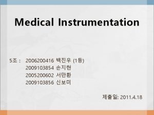 Medical Instrumentation 5 2006200416 2009103854 2005200602 2009103856 1