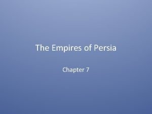 The Empires of Persia Chapter 7 The Achaemenid