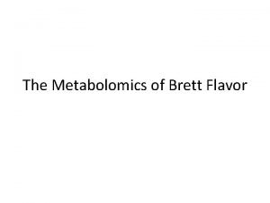 The Metabolomics of Brett Flavor Metabolomics Initial analysis