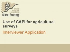 Use of CAPI for agricultural surveys Interviewer Application