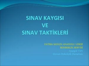 SINAV KAYGISI VE SINAV TAKTKLER FATMA SAYGIN ANADOLU