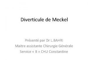 Diverticule de Meckel Prsent par Dr L BAHRI