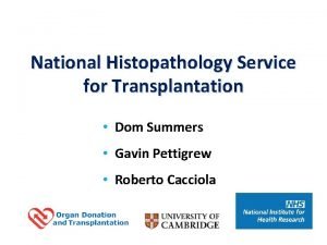 National Histopathology Service for Transplantation Dom Summers Gavin