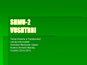 SHMU2 VUSHTRRI Tema Historia e Facebookut Lnda informatik