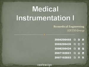 Medical Instrumentation I Biomedical Engineering SIXTH Group 200455