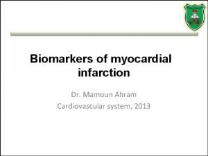Biomarkers of myocardial infarction Dr Mamoun Ahram Cardiovascular