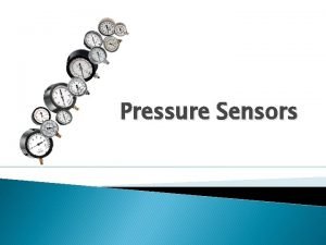 Pressure Sensors Basics of pressure Pressure is defined