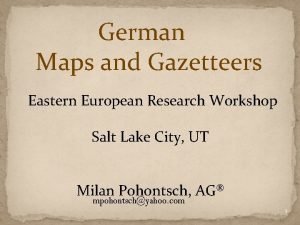 German Maps and Gazetteers Eastern European Research Workshop