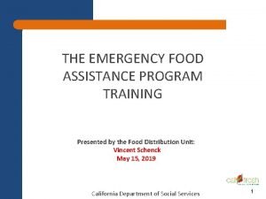 THE EMERGENCY FOOD ASSISTANCE PROGRAM TRAINING Presented by