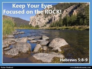 Keep Your Eyes Focused on the ROCK Hebrews