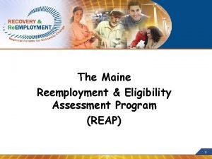 The Maine Reemployment Eligibility Assessment Program REAP 1