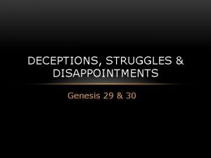 DECEPTIONS STRUGGLES DISAPPOINTMENTS Genesis 29 30 REMEMBER REFLECT