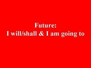 Future I willshall I am going to Structure