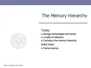 The Memory Hierarchy Today Storage technologies and trends
