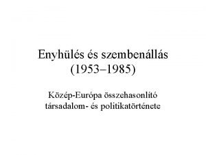 Enyhls s szembenlls 1953 1985 KzpEurpa sszehasonlt trsadalom