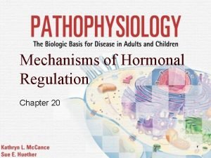 Mechanisms of Hormonal Regulation Chapter 20 1 Hormones