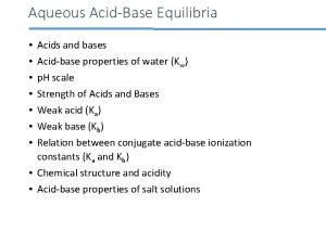 Aqueous AcidBase Equilibria Acids and bases Acidbase properties