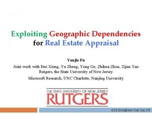 Exploiting Geographic Dependencies for Real Estate Appraisal Yanjie