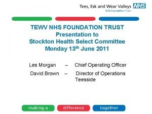 TEWV NHS FOUNDATION TRUST Presentation to Stockton Health