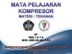 MATA PELAJARAN KOMPRESOR MATERI TEKANAN REFRIGERATIONANDAIRCONDITIONINGTECHNICALSKILLPROGRAM ptu smkn