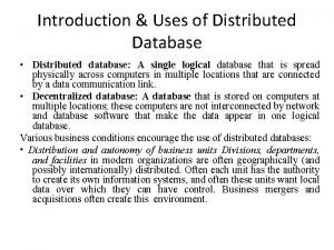 Introduction Uses of Distributed Database Distributed database A