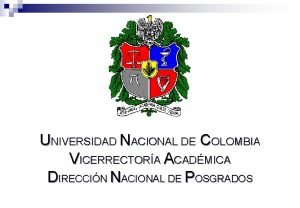 UNIVERSIDAD NACIONAL DE COLOMBIA VICERRECTORA ACADMICA DIRECCIN NACIONAL