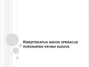 KINEZITERAPIJA NAKON OPERACIJE KORONARNIH KRVNIH SUDOVA KINEZITERAPIJA NAKON