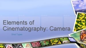 Elements of Cinematography Camera Shot Types Every shot