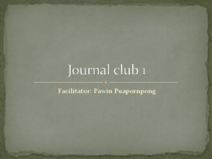 Journal club 1 Facilitator Pawin Puapornpong Gynecologic Oncology