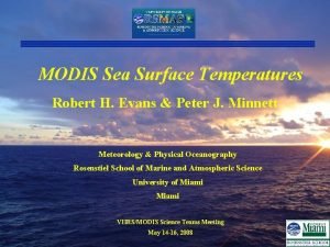 MODIS Sea Surface Temperatures Robert H Evans Peter