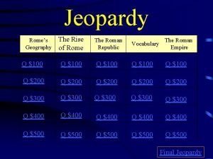 Jeopardy The Rise of Rome The Roman Republic