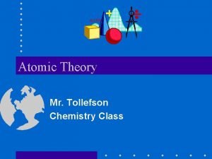Atomic Theory Mr Tollefson Chemistry Class Introduction Students
