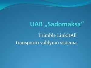 UAB Sadomaksa Trimble Link It All transporto valdymo