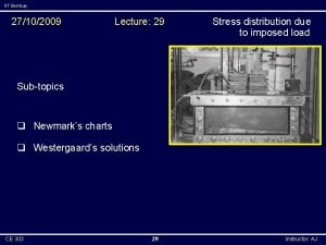 IIT Bombay 27102009 Lecture 29 Stress distribution due