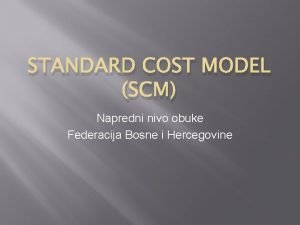 STANDARD COST MODEL SCM Napredni nivo obuke Federacija