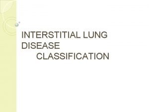 INTERSTITIAL LUNG DISEASE CLASSIFICATION PIRFENIDONE Pirfenidone is an