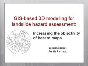 GISbased 3 D modelling for landslide hazard assessment