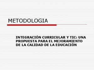 METODOLOGIA INTEGRACIN CURRICULAR Y TIC UNA PROPUESTA PARA