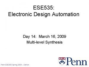 ESE 535 Electronic Design Automation Day 14 March