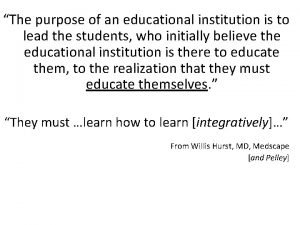 The purpose of an educational institution is to