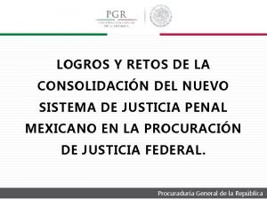 Procuradura General de la Repblica LOGROS Y RETOS